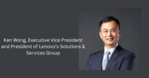 Ken Wong, Executive Vice President and President of Lenovo’s Solutions & Services Group
