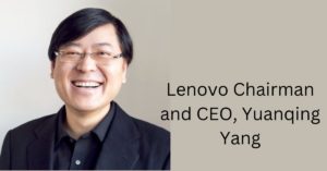 Lenovo Chairman and CEO, Yuanqing Yang