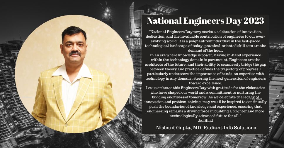 Quote by Nishant Gupta, MD, Radiant Info Solutions on National Engineers Day 2023