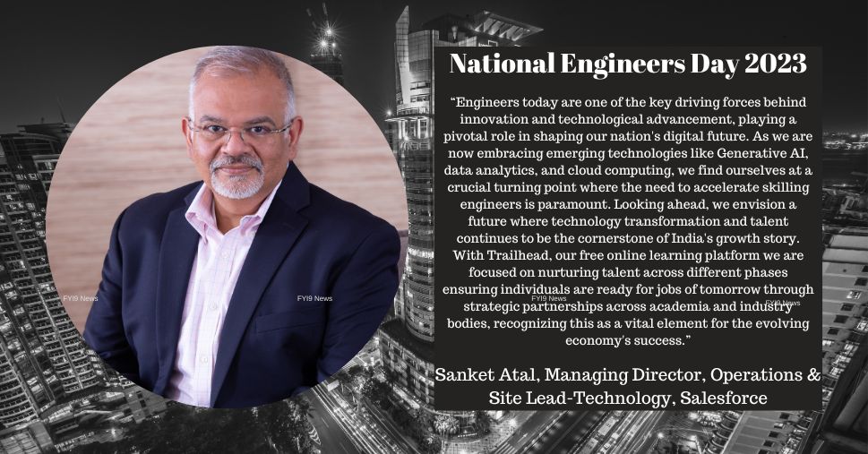 Quote by Sanket Atal, Managing Director, Operations & Site Lead-Technology, Salesforce on National Engineers Day 2023 - fyi9