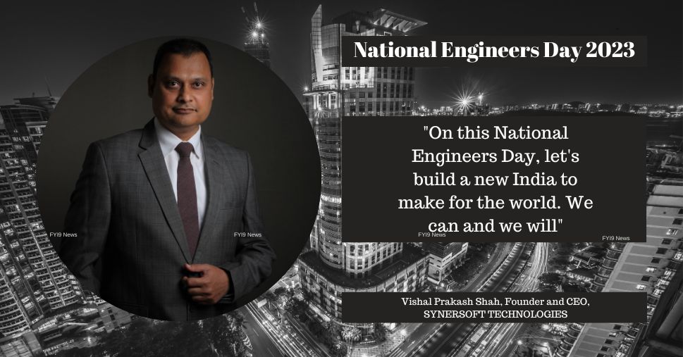 Quote by Vishal Prakash Shah, Founder and CEO, SYNERSOFT TECHNOLOGIES on National Engineers Day 2023 - fyi9